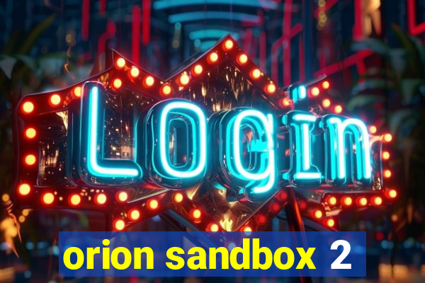 orion sandbox 2